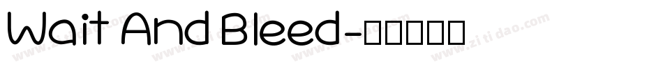 Wait And Bleed字体转换